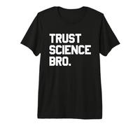 Trust Science Bro - Citation audacieuse d'esprit T-Shirt Haut de Gamme