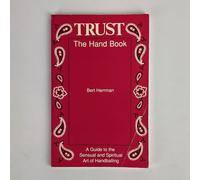 Trust, the Hand Book: A Guide to the Sensual and Spiritual Art of Handballing
