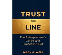 Trust the Line: The Entrepreneur's Guide to a Successful Exit
