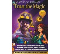 Trust the Magic: Fühl dich sicher, frei und im Flow - Achtsamkeit, Selbstliebe und Loslassen als Schlüssel zur Selbstentwicklung, Selbstfindung und für mehr Selbstwert