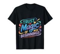 Trust The Magic of New Beginnings Citations inspirantes |- T-Shirt