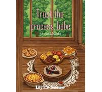Trust the Process, Babe: (A Cookbook)