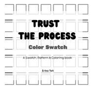 Trust The Process Color Swatch: A Swatch, Pattern & Coloring book
