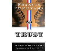 Trust: The Social Virtues and the Creation of Prosperity