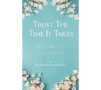 Trust the Time It Takes Notes from a Life Still Unfolding