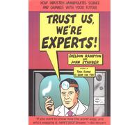 Trust Us, We're Experts: How Industry Manipulates Science and Gambles With Your Future
