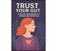 Trust Your Gut: A 28-Day Guided Journal to Strengthen Intuition & Self-Trust | Journey to Intuitive Clarity & Self-Trust | Strengthen Your Intuition Through Daily Reflection | Full Color