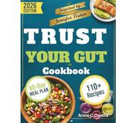 Trust Your Gut Cookbook: A 60-Day Diet Plan to Boost Energy, Improve Digestion, and Support Long-Term Health Inspired by Jennifer Fisher