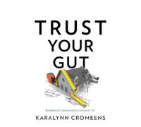 Trust Your Gut: Residential Construction Contracts 101