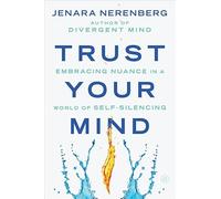 Trust Your Mind : Embracing Nuance in a World of Self-Silencing