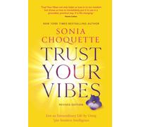 Trust Your Vibes (Revised Edition): Live an Extraordinary Life by Using Your Intuitive Intelligence
