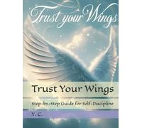 Trust Your Wings: Step-by-Step Guide for Self-Discipline