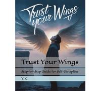 Trust Your Wings: Step-by-Step Guide for Self-Discipline