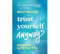 Trust Yourself Anyway: Designing a Life That Fits