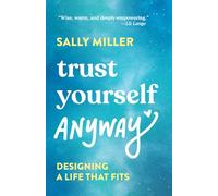 Trust Yourself Anyway: Designing a Life That Fits