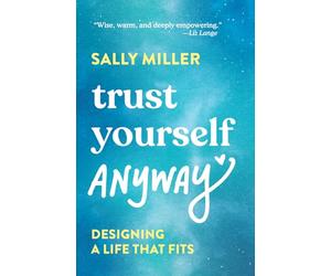 Trust Yourself Anyway: Designing a Life That Fits