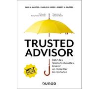 Trusted Advisor - Bâtir Des Relations Durables : Devenir Un Conseiller De Confiance
