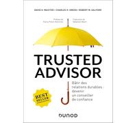 Trusted advisor: Bâtir des relations durables : devenir un conseiller de confiance