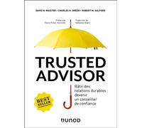Trusted advisor Bâtir des relations durables : devenir un conseiller de confiance - David H. Maister - Dunod - broché - Guide