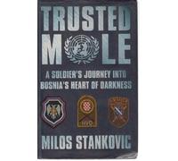 Trusted Mole: A Soldier's Journey into Bosnia's Heart of Darkness
