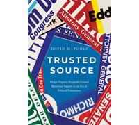 Trusted Source How a Virginia Nonprofit Gained Bipartisan Support in an Era of Political Polarization - David M. Poole - University of Virginia Press - ebook (ePub) - Livre