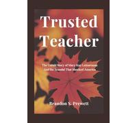 Trusted Teacher: The Untold Story of Mary Kay Letourneau And the Scandal That Shocked America