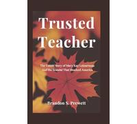Trusted Teacher: The Untold Story of Mary Kay Letourneau And the Scandal That Shocked America