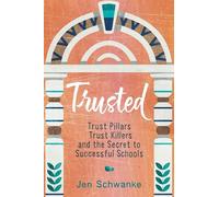 Trusted: Trust Pillars, Trust Killers, and the Secret to Successful Schools