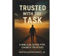 Trusted with the Task: A Biblical Guide for Church Trustees