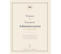 Trustee and Executor Administration Logbook: A Complete Record-Keeping Journal for Estate, Trust, and Probate Administration with Asset Inventory, ... Distribution, and Communication Tracking