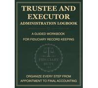 Trustee and Executor Administration Logbook: Estate Probate Organizer, Asset Distribution Journal & Legal Record Book