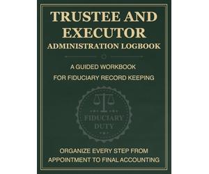 Trustee and Executor Administration Logbook: Estate Probate Organizer, Asset Distribution Journal & Legal Record Book