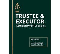 Trustee and Executor Administration Logbook: Trustee and Executor Administration Logbook: Estate Settlement Organizer, Legal Logbook & Inheritance Tracker