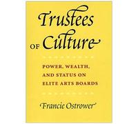 Trustees Of Culture: Power, Wealth And Status On Elite Arts Boards