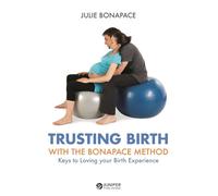 Trusting Birth With the Bonapace Method: Keys to Loving Your Birth Experience