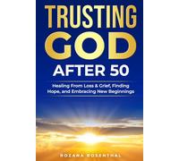 Trusting God After 50: Healing From Loss & Grief, Finding Hope, and Embracing New Beginnings