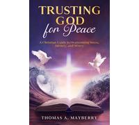 Trusting God for Peace: A Christian Guide to Overcoming Stress, Anxiety, and Worry