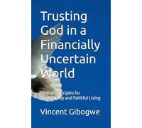Trusting God in a Financially Uncertain World: Biblical Principles for Stewardship and Faithful Living