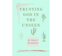 Trusting God In The Unseen: A Devotion for Deep Roots, Steady Faith, and God’s Timing