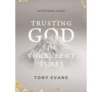 Trusting God in Turbulent Times: A 30-Day Devotional Study Guide-- Find Strength, Peace, and Hope During the Difficult Seasons of Life