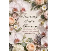Trusting God’s Timing: A Devotional and Prayer Journal for Women Learning to Wait with Faith