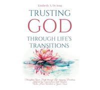 Trusting God Through Life's Transitions: Strengthen Your Faith through Life-changing Devotions Inspired by Conversations with Women Who Have Walked in Your Shoes