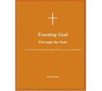 Trusting God Through the Pain: A 365-Day Devotional for Chronic Illness, Loss, and Life’s Hardships