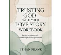 Trusting God With Your Love Story Workbook: Letting Go of Control and Letting God Lead Your Heart.