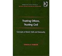 Trusting Others, Trusting God, Ashgate New Critical Thinking in Religion, Theology, and Biblical Studies Sheela Pawar (Auteur)