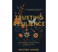 Trusting Resilience: Schizophrenia, Family, and the Journey to Love