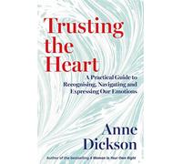 Trusting the Heart A Practical Guide to Recognising, Navigating and Expressing Our Emotions - Anne Dickson - September - ebook (ePub) - Livre