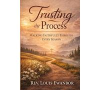 TRUSTING THE PROCESS: Walking Faithfully Through Every Season