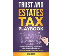 Trusts and Estates Tax Playbook: Simplify Estate Planning, Cut Inheritance Taxes, and Master IRS Form 1041-Even if You're New to Trusts and Estates