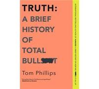 Truth A Brief History of Total Bullsht by Tom Phillips Tom Phillips (Auteur)